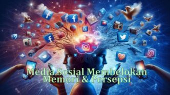 Media Sosial Membelokkan Memori & Persepsi